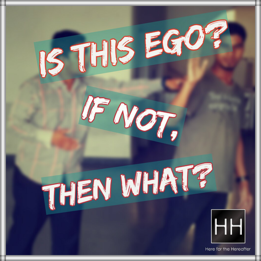 Is it ego_ If not, then what_