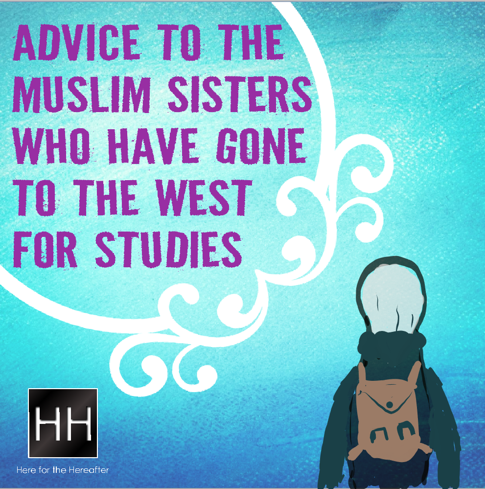 Advice To The Muslim Sisters Who Have Gone To The West For Studies Here For The Hereafter